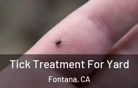  Tick Treatment For Yard Fontana, CA